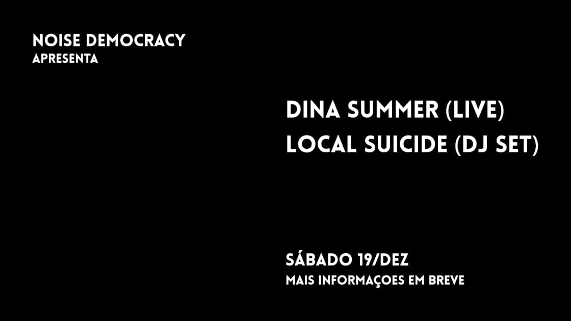 Imagem do evento Noise Democracy: Dina Summer (Live) + Local Suicide (Dj Set)